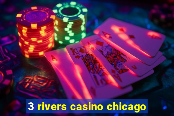 3 rivers casino chicago