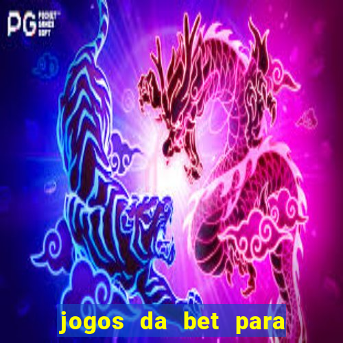 jogos da bet para ganhar dinheiro