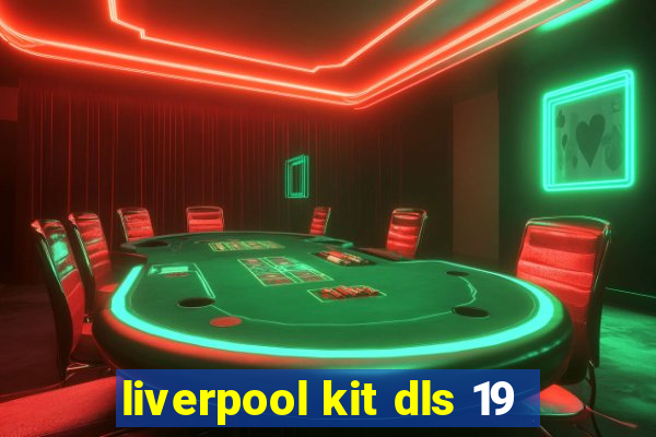 liverpool kit dls 19