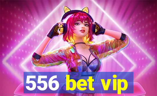 556 bet vip