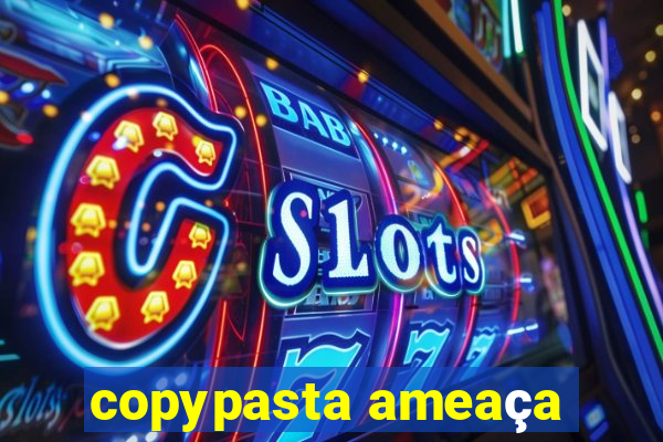 copypasta ameaça