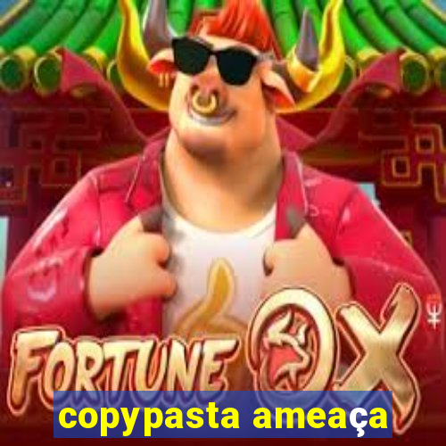 copypasta ameaça