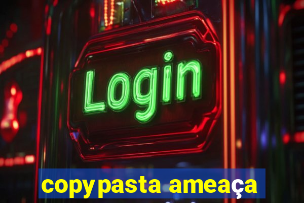 copypasta ameaça