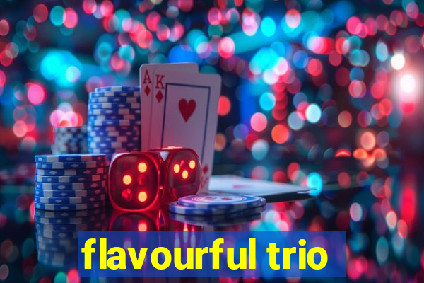 flavourful trio