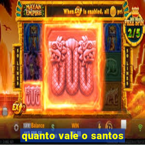 quanto vale o santos