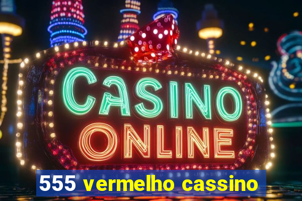 555 vermelho cassino