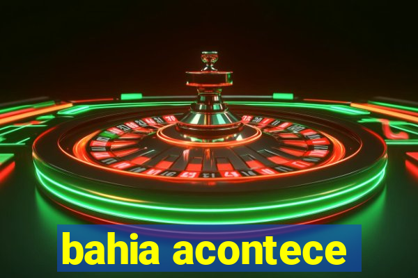 bahia acontece