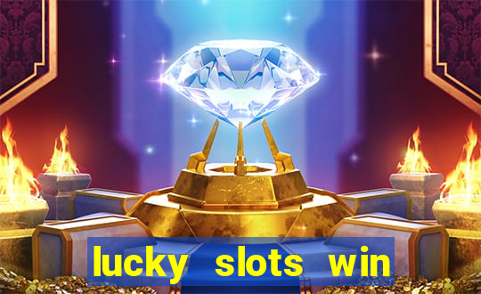 lucky slots win real cash