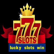 lucky slots win real cash