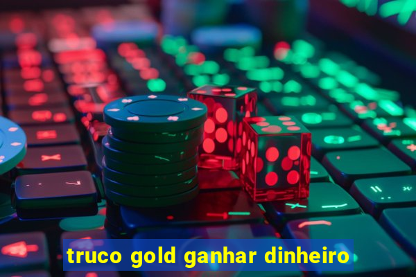 truco gold ganhar dinheiro