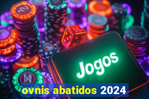 ovnis abatidos 2024