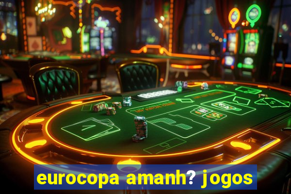 eurocopa amanh? jogos