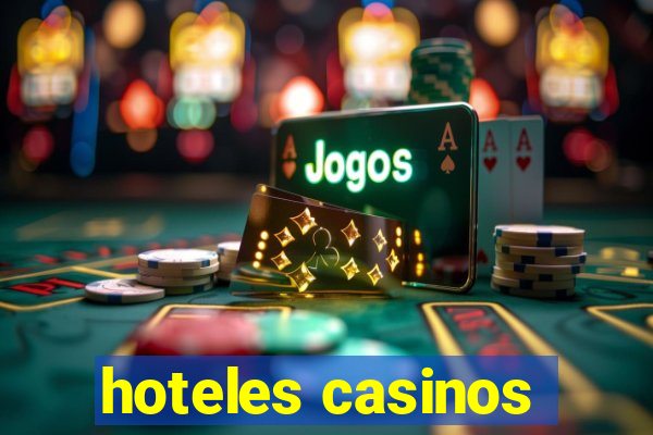 hoteles casinos