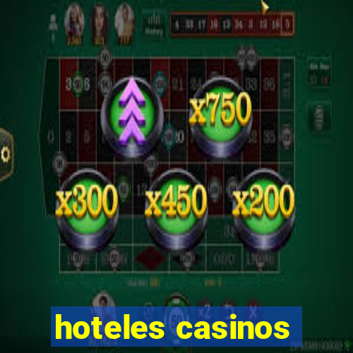 hoteles casinos