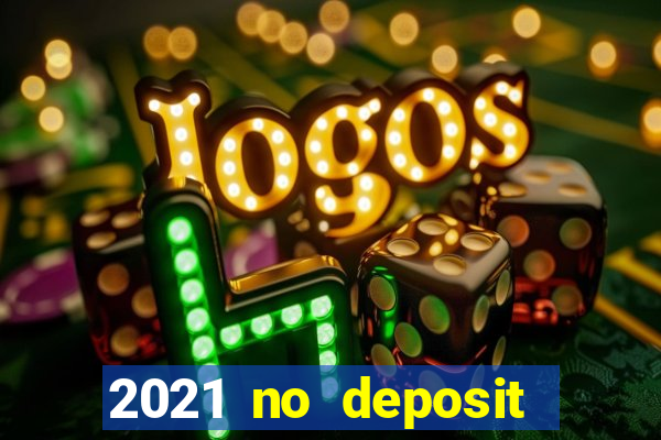 2021 no deposit casino bonus