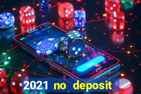 2021 no deposit casino bonus