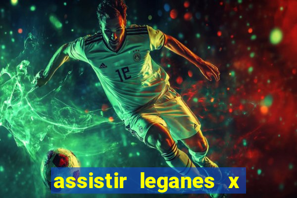 assistir leganes x real madrid ao vivo online