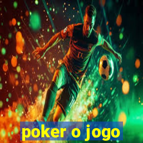 poker o jogo