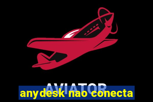 anydesk nao conecta