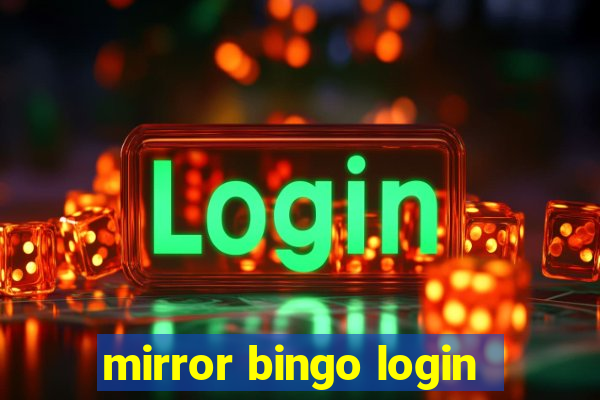 mirror bingo login