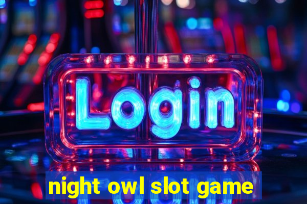 night owl slot game