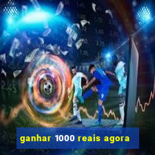 ganhar 1000 reais agora