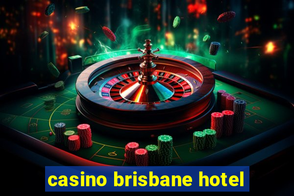 casino brisbane hotel