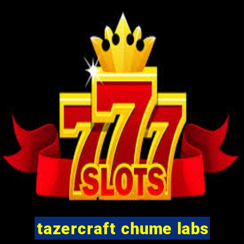 tazercraft chume labs