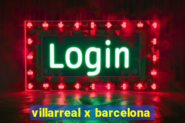 villarreal x barcelona