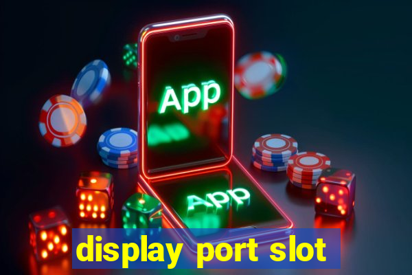 display port slot