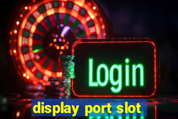 display port slot