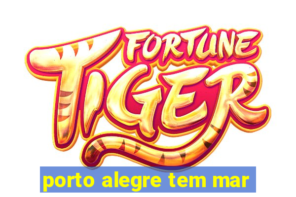 porto alegre tem mar