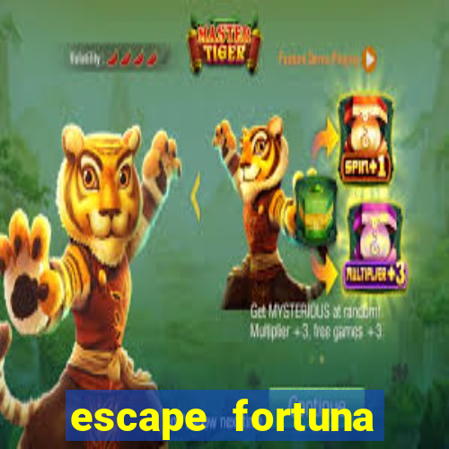 escape fortuna fazer 150