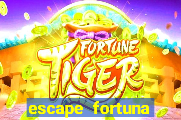 escape fortuna fazer 150