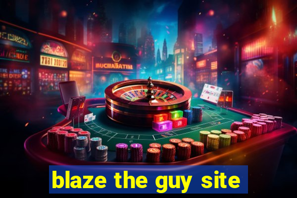 blaze the guy site