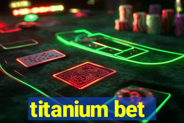 titanium bet