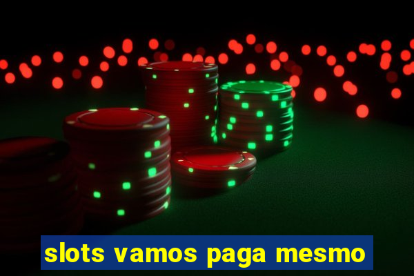 slots vamos paga mesmo