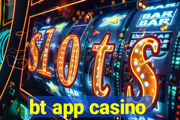 bt app casino