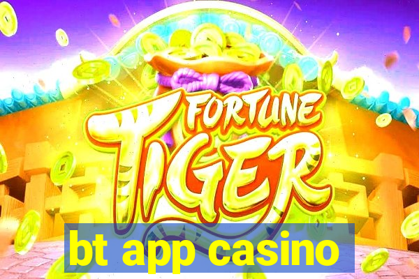 bt app casino