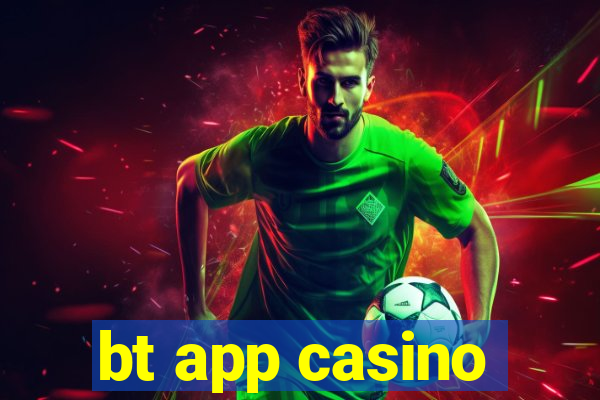 bt app casino