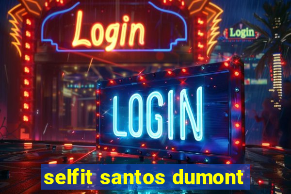 selfit santos dumont