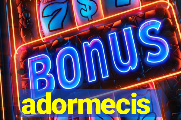 adormecis