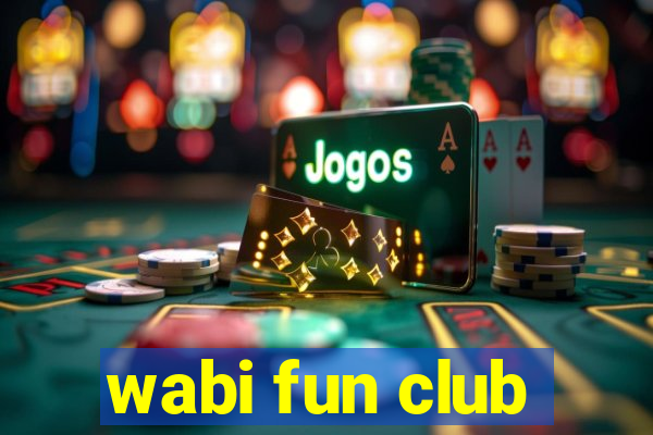 wabi fun club