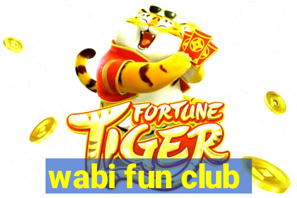 wabi fun club