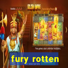 fury rotten