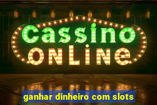 ganhar dinheiro com slots