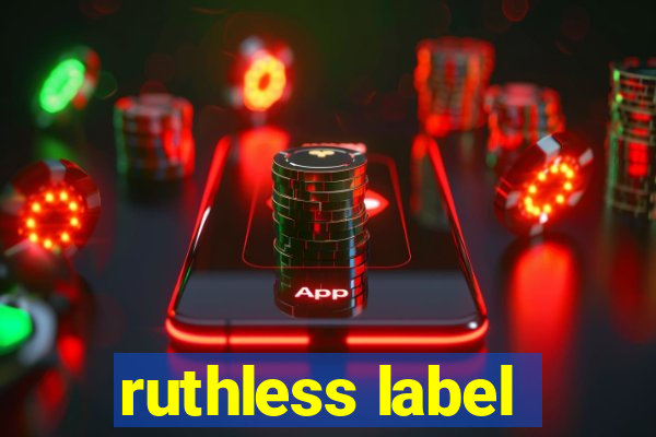 ruthless label