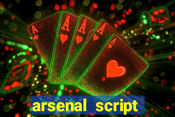 arsenal script pastebin 2022