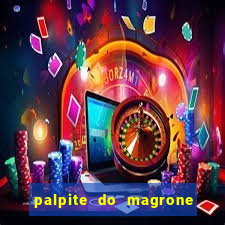 palpite do magrone para hoje