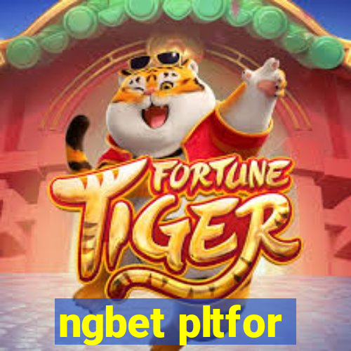 ngbet pltfor